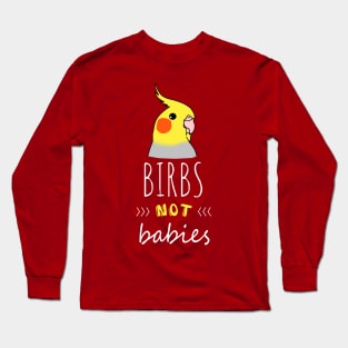 Birbs NOT babies | Funny Birb Cockatiel Parrot doodle Long Sleeve T-Shirt